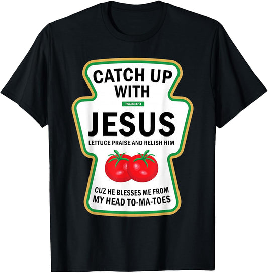 Catch Up with Jesus Funny Christian Ketchup Pun Food Meme T-Shirt