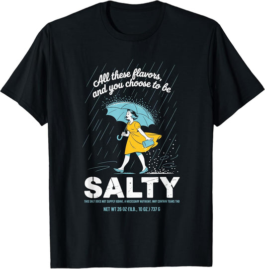 All These Flavors and You Choose to Be Salty Meme Sarcasm T-Shirt