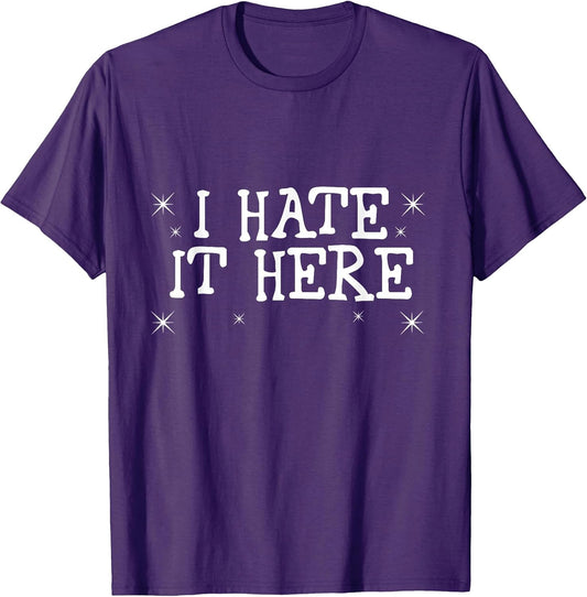I Hate It Here Funny Sarcastic Quote Trendy Sayings T-Shirt