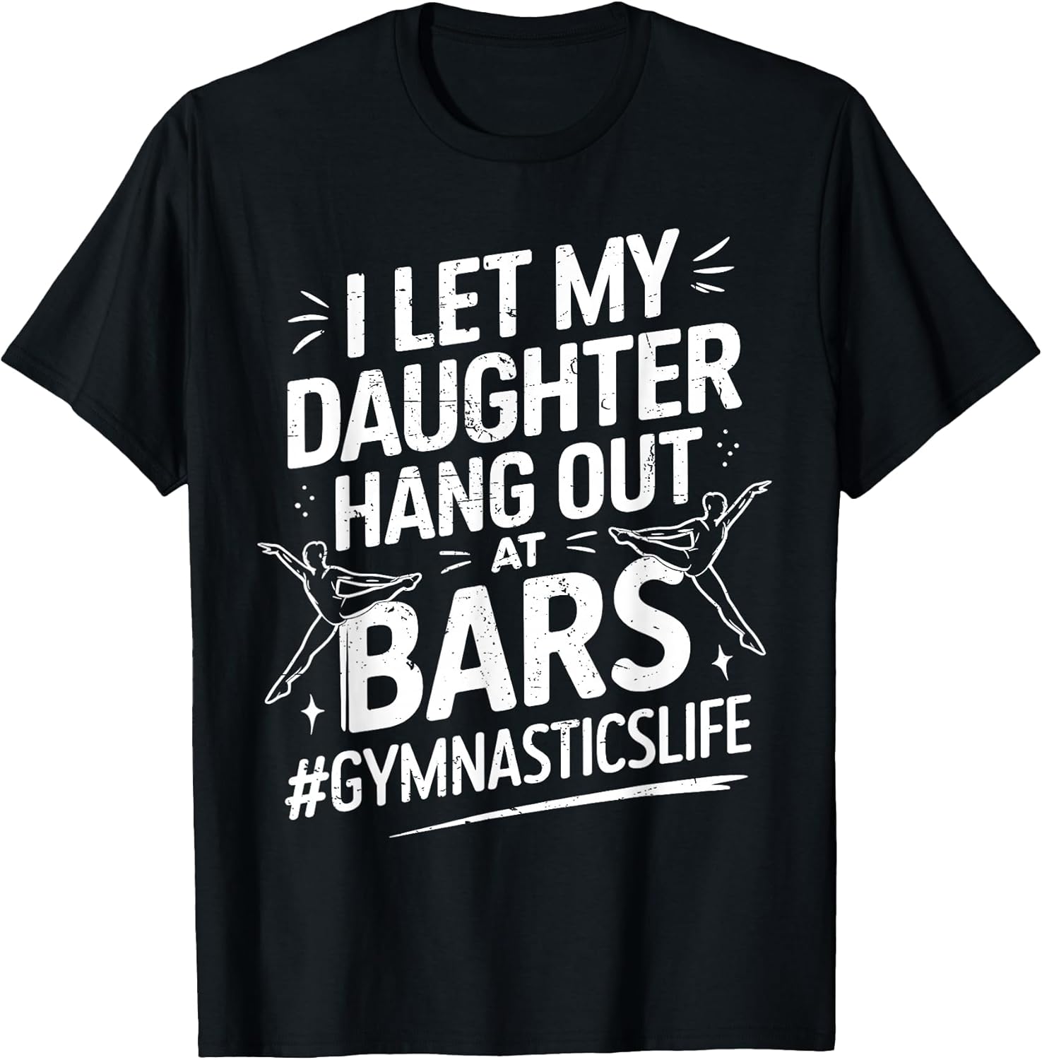 Let My Daughter Hang Out at Bars Gymnastics Mom Funny T-Shirt