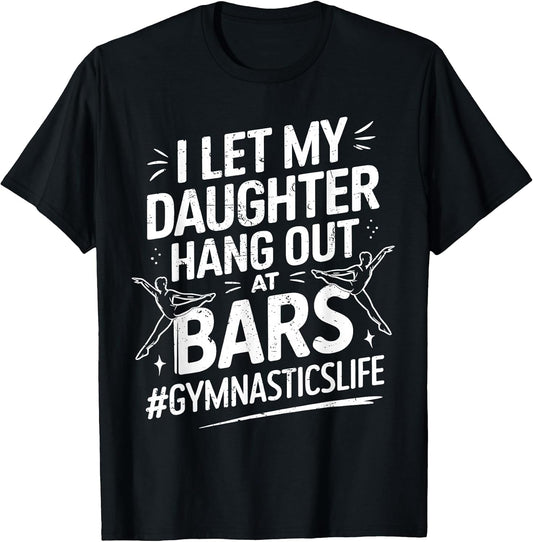 Let My Daughter Hang Out at Bars Gymnastics Mom Funny T-Shirt
