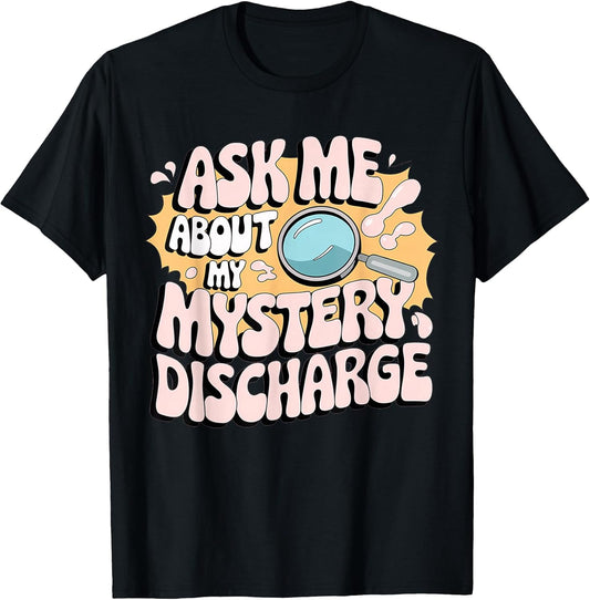 Embarrassing Shirt Funny Inappropriate Discharge Adult Humor T-Shirt