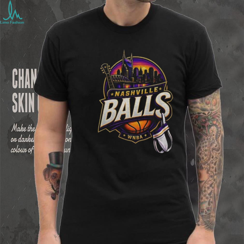 A Little Nashville A Little Basketball A Lot Of Balls Nashville Balls WNBA shirt
