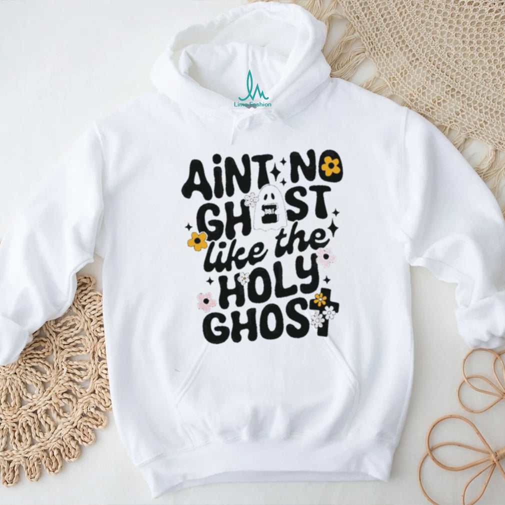 Ain’t No Ghost Like the Holy Ghost Christian Faith shirt