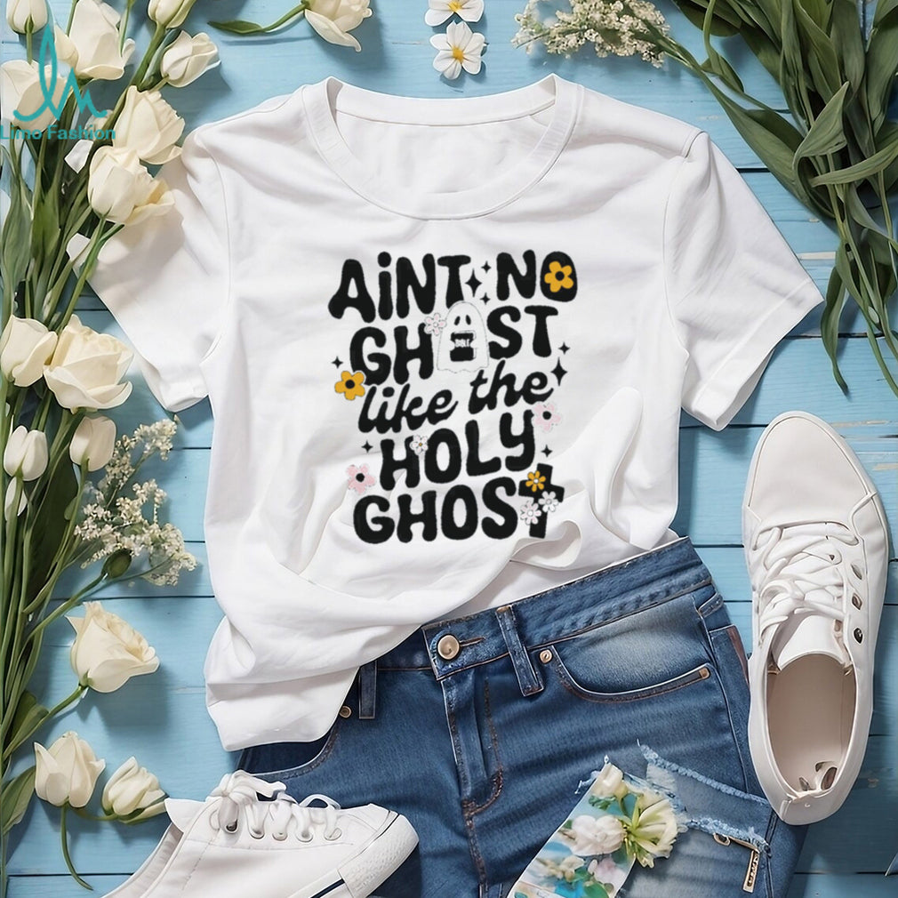 Ain’t No Ghost Like the Holy Ghost Christian Faith shirt