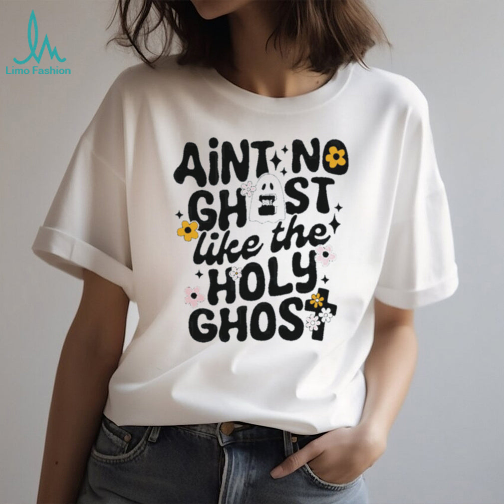 Ain’t No Ghost Like the Holy Ghost Christian Faith shirt