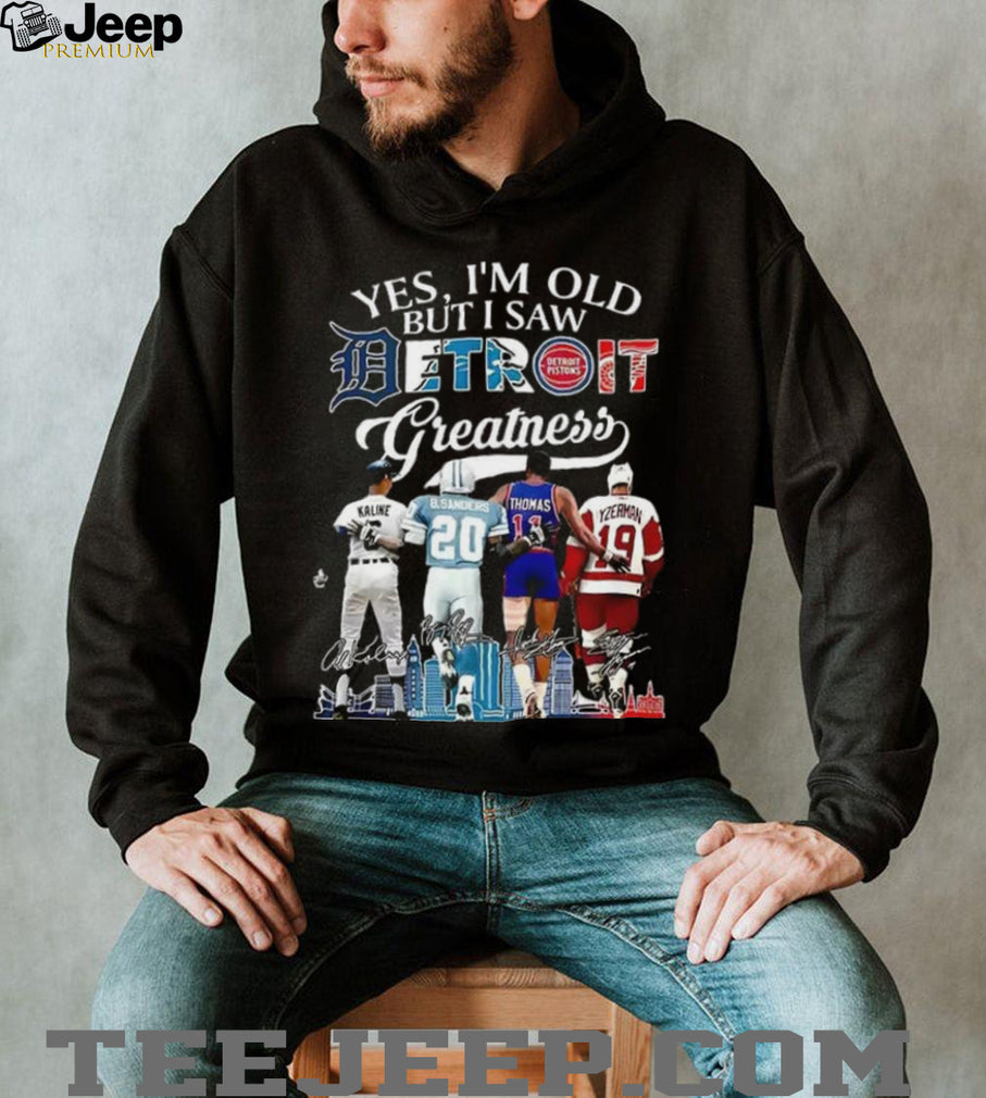 Al Kaline Barry Sanders Isiah Thomas Steve Yzerman Yes I’m Old But I Saw Detroit Greatness Shirt
