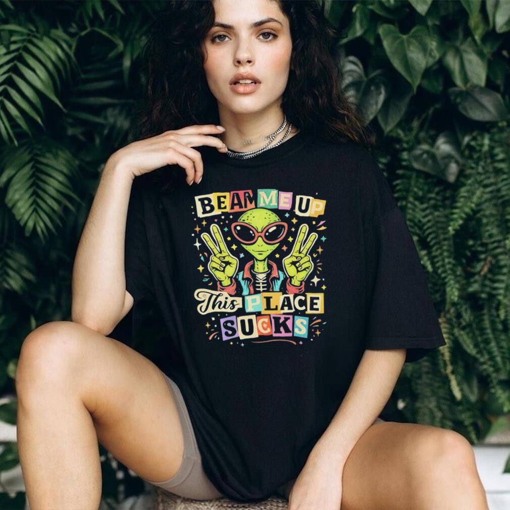 Alien beam me up this place sucks illustrated shirt