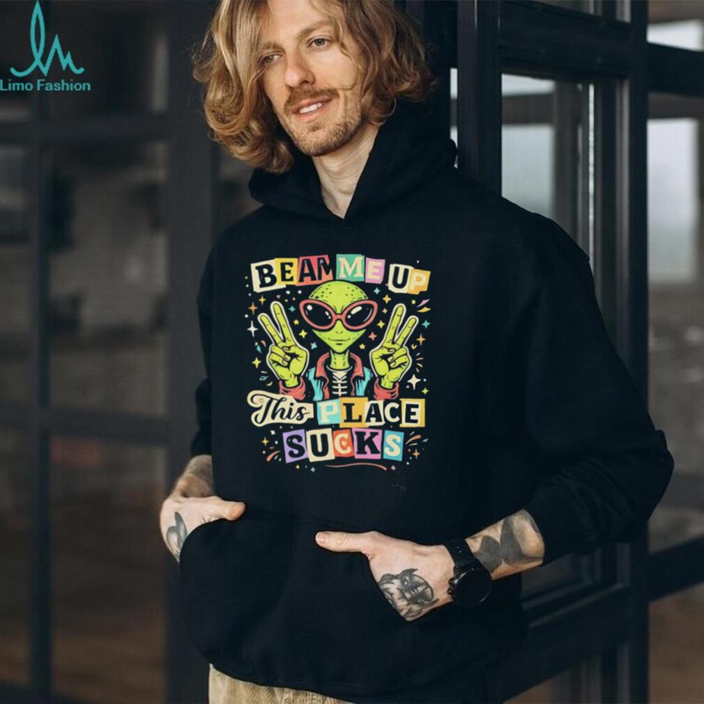 Alien beam me up this place sucks illustrated shirt