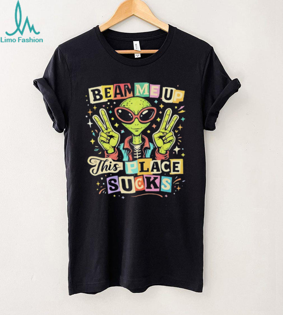 Alien beam me up this place sucks illustrated shirt