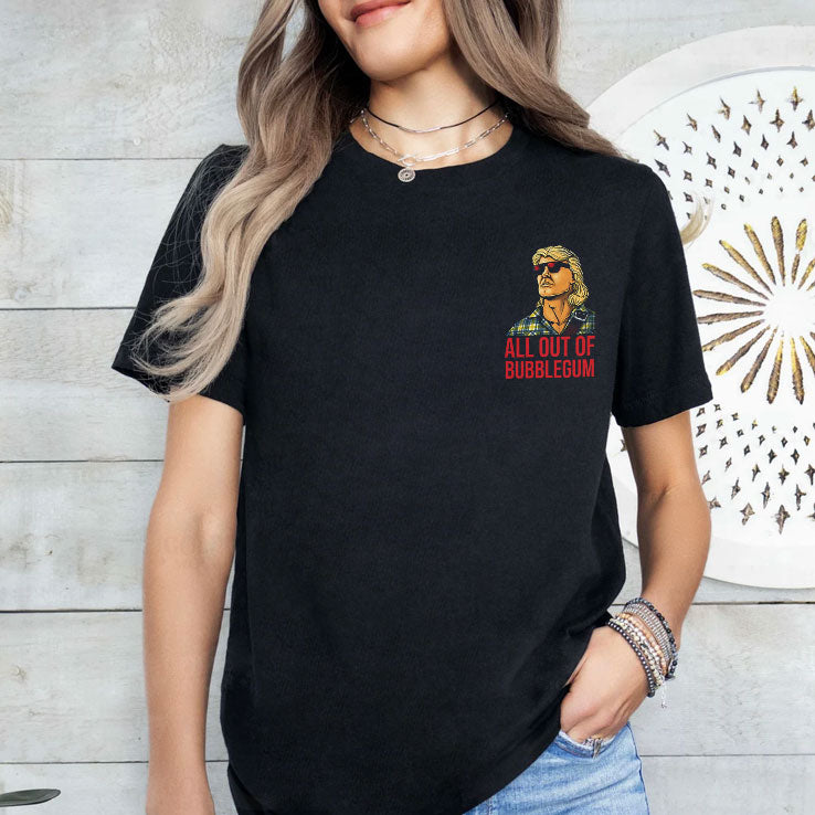 All Out Of Bubblegum I Have Come Here To Chew Bubble Gum And Kick Ass Shirt