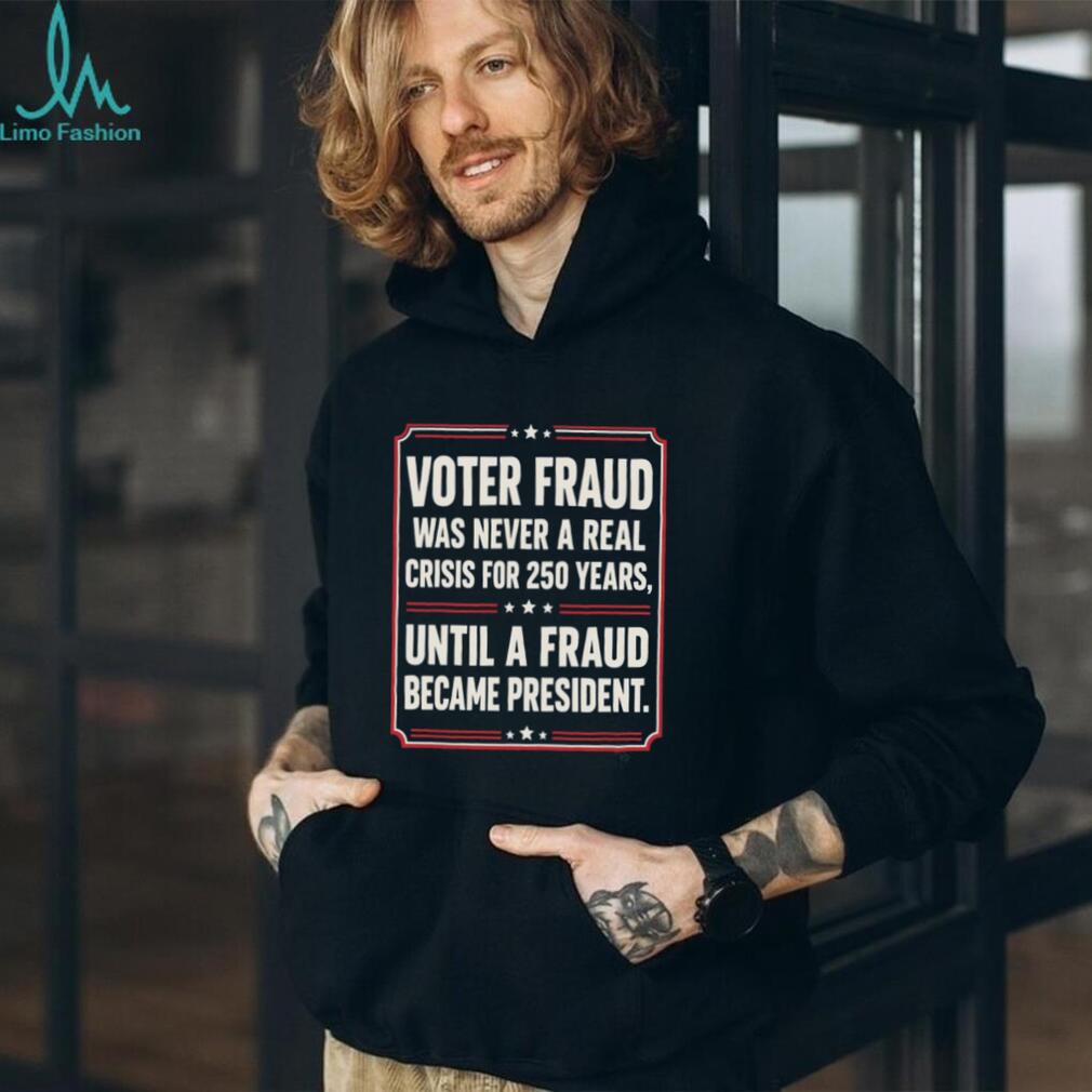 Anti Trump Voter Fraud President Funny Political Shirt
