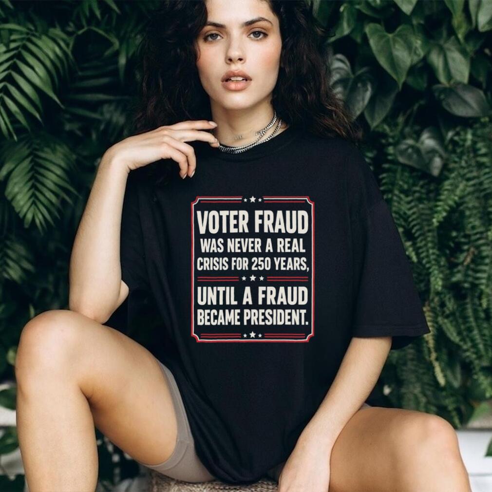 Anti Trump Voter Fraud President Funny Political Shirt