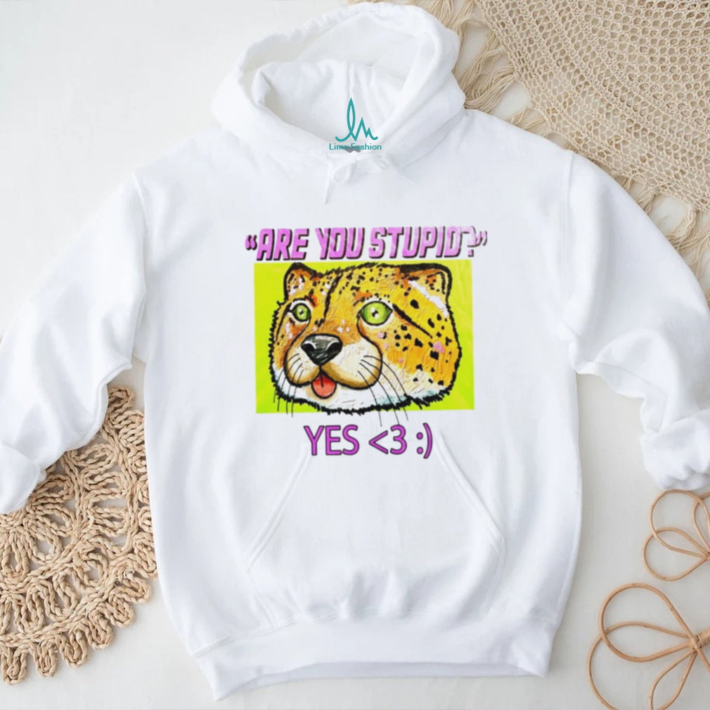 Are You Stupid Yes Cheetah cat funny shirt