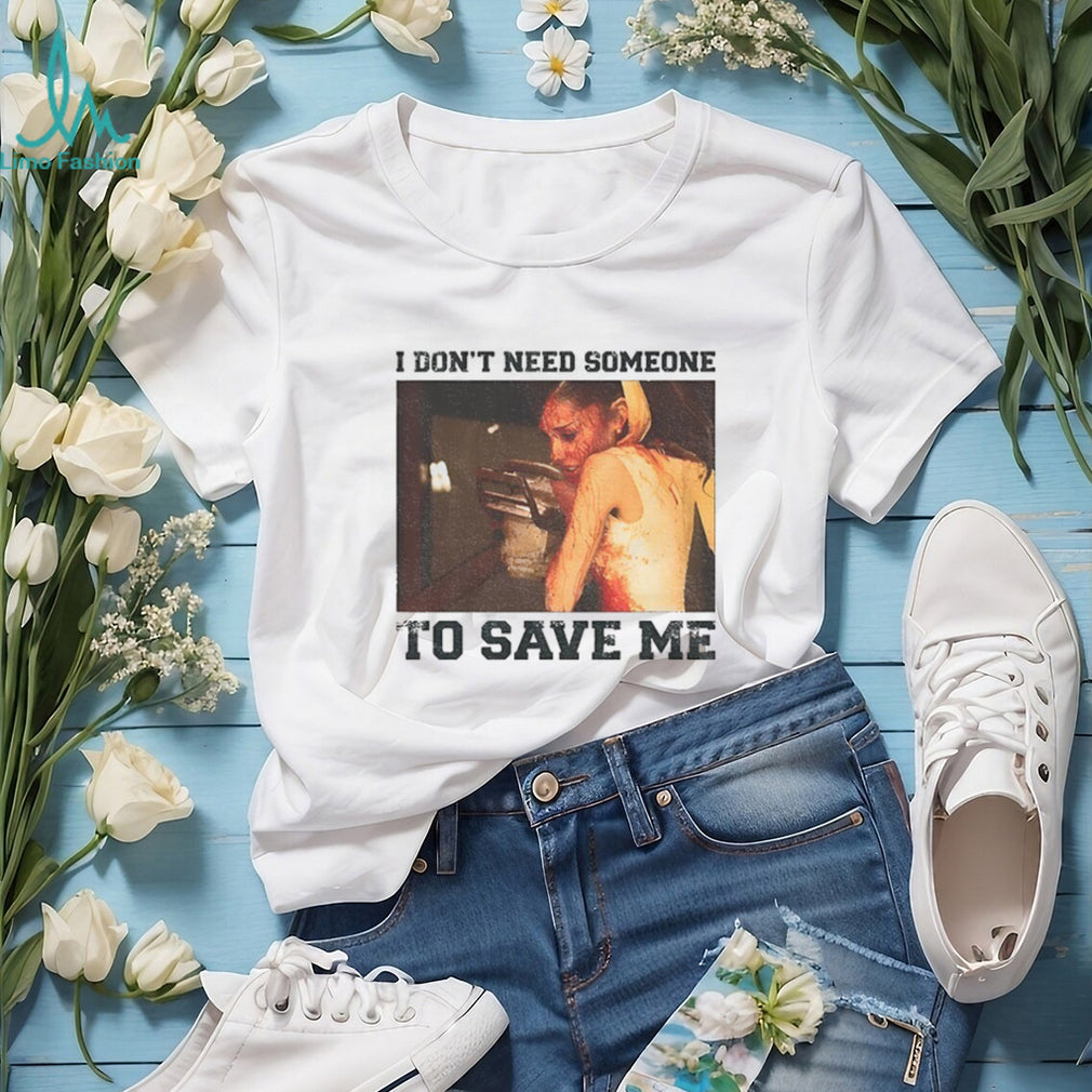 Ariana Grande A Chainsaw I Don’t Need Someone To Save Me Shirt