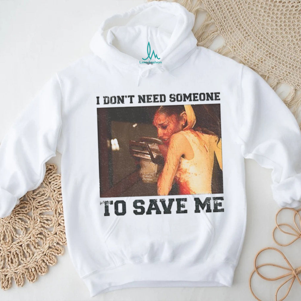 Ariana Grande A Chainsaw I Don’t Need Someone To Save Me Shirt