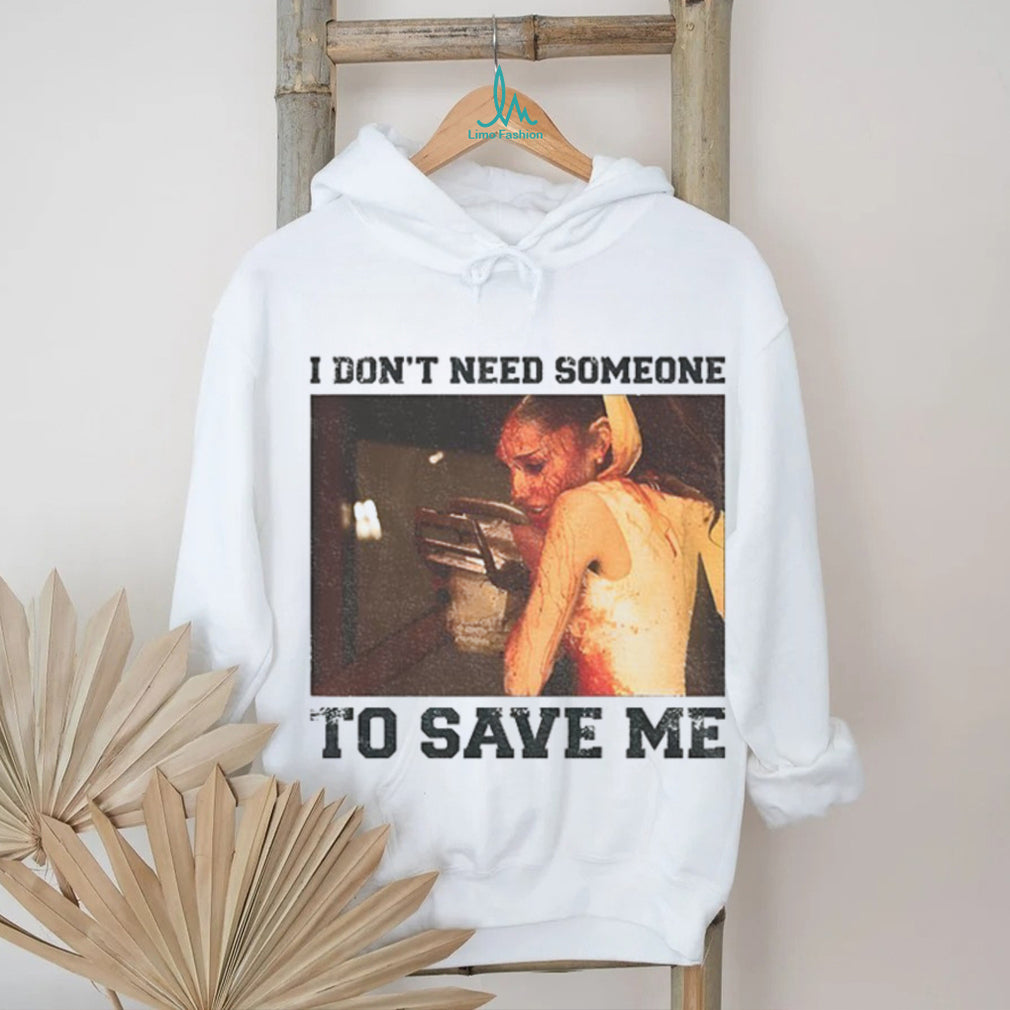 Ariana Grande A Chainsaw I Don’t Need Someone To Save Me Shirt