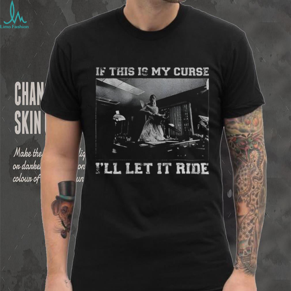 Ariana Grande A Chainsaw If This Is My Curse I’ll Let It Ride T Shirt