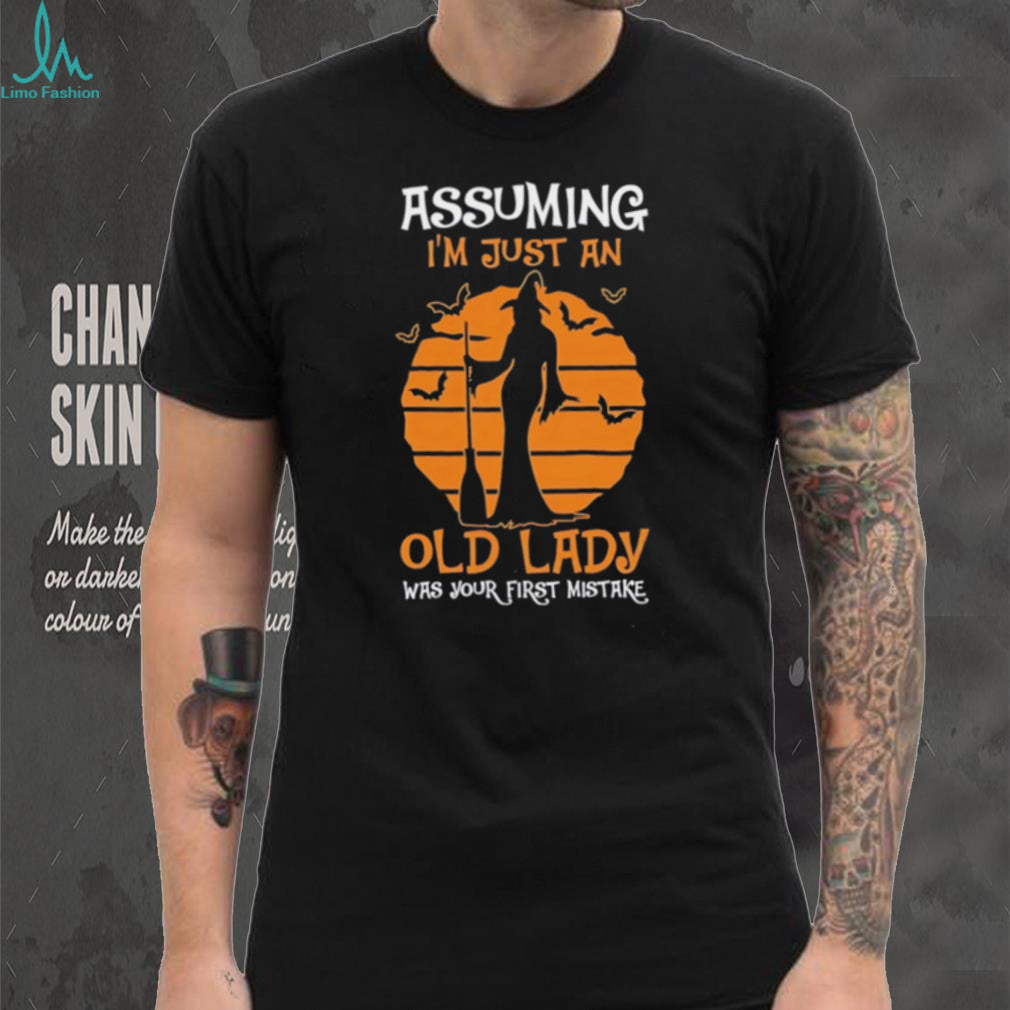 Assuming I’m just an old lady was your first mistake shirt