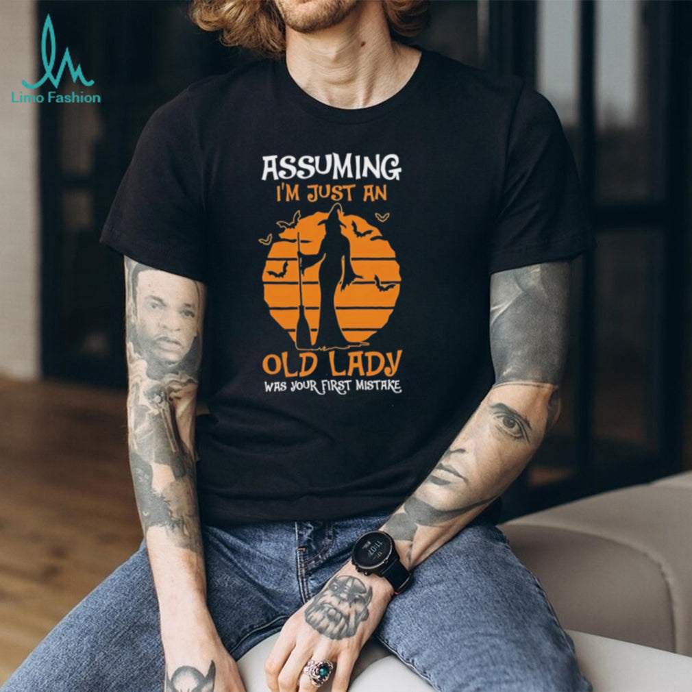 Assuming I’m just an old lady was your first mistake shirt