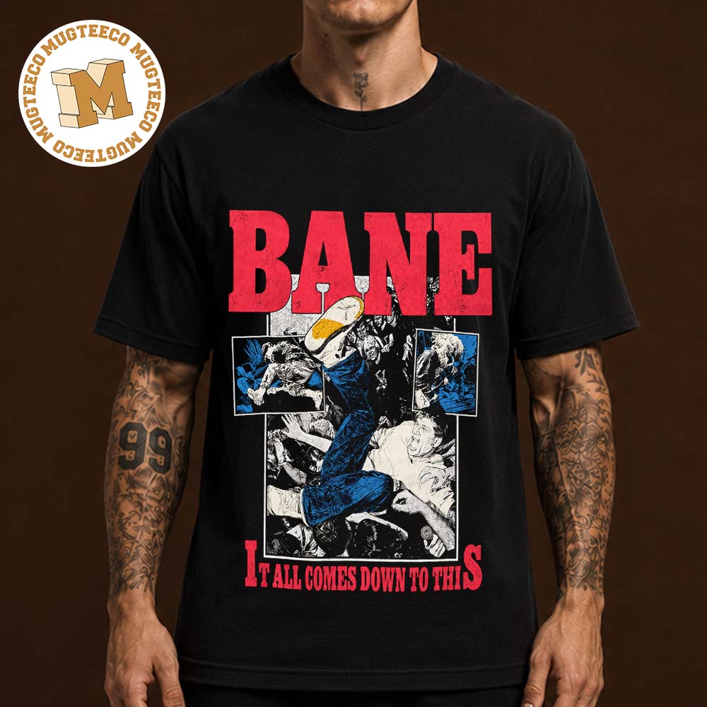Bane Band It All Comes Down To This Unisex T Shirt