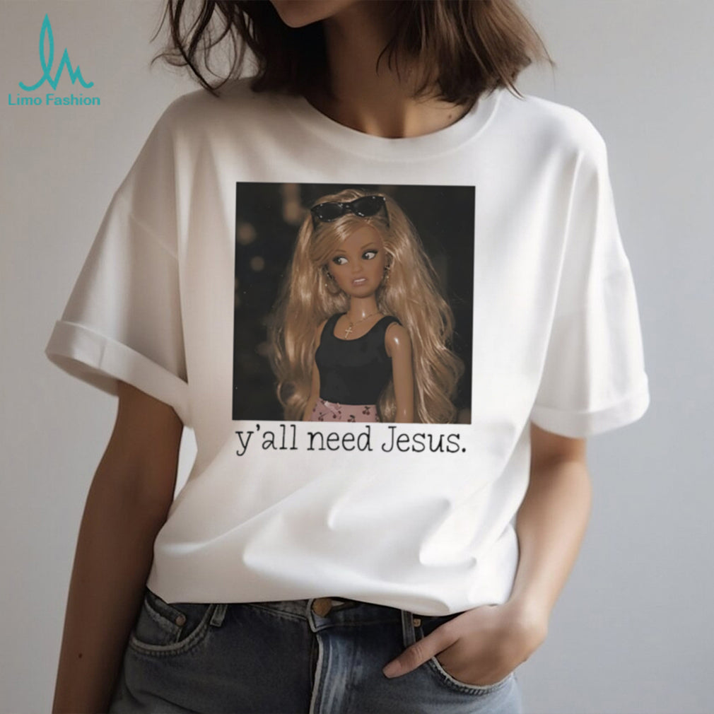 Barbie confused face y’all need Jesus funny shirt