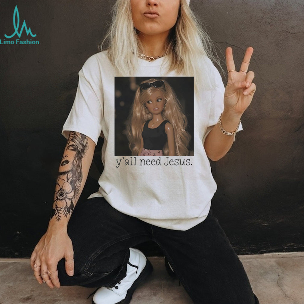 Barbie confused face y’all need Jesus funny shirt