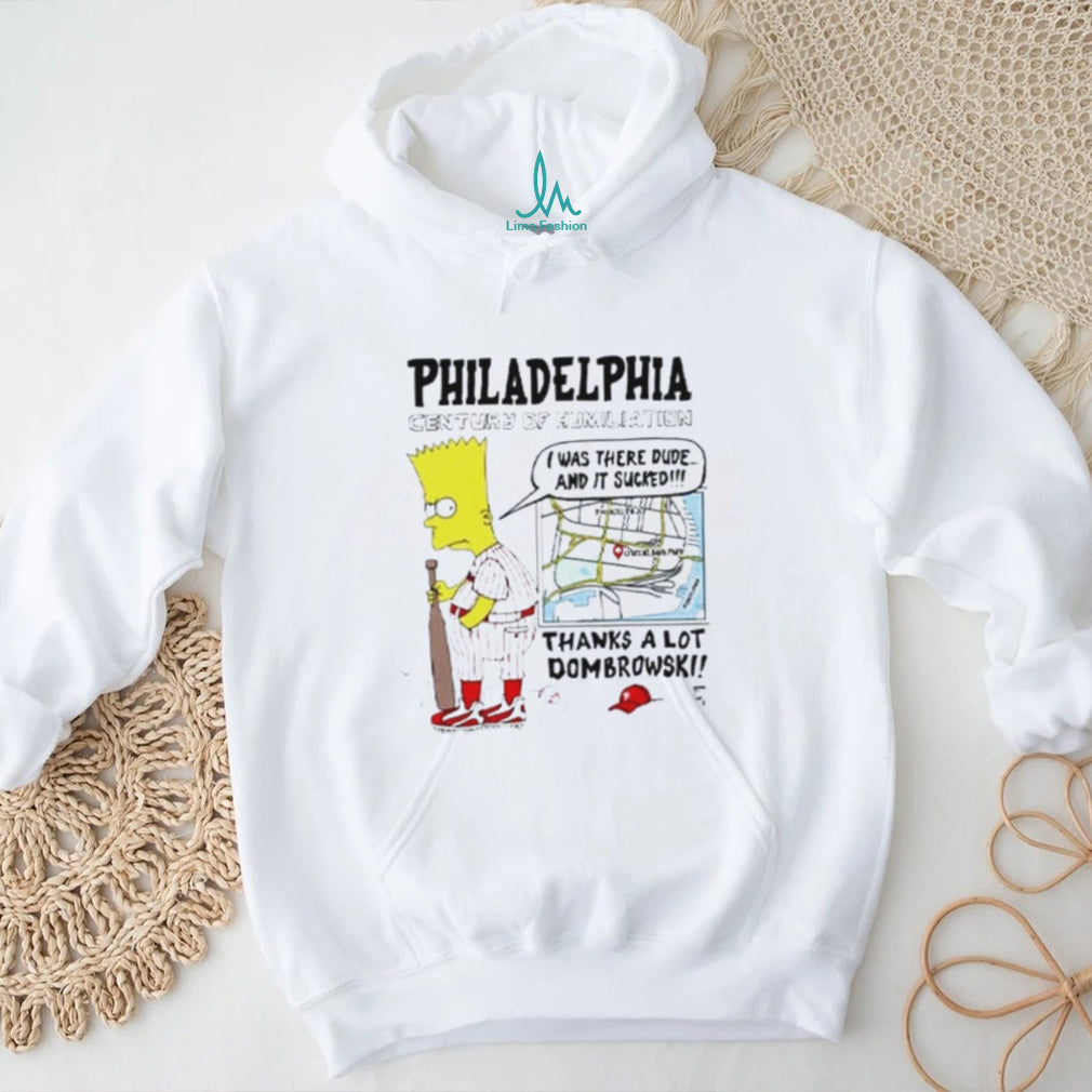 Bart Simpson I Was There Dude Philadelphia Century Of Humiliation Dombrowski Phillies Baseball Parody Shirt