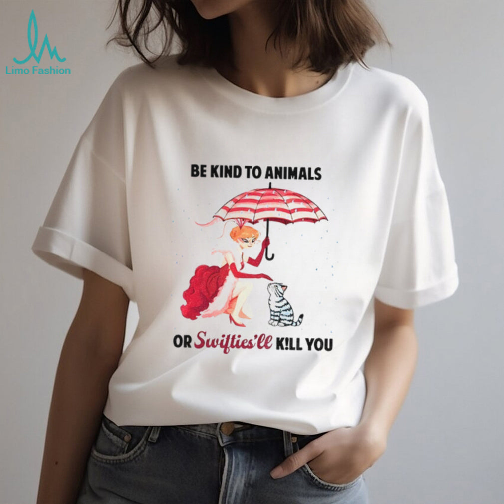 Be Kind To Animals Or Swifties’ll Kill You Shirt