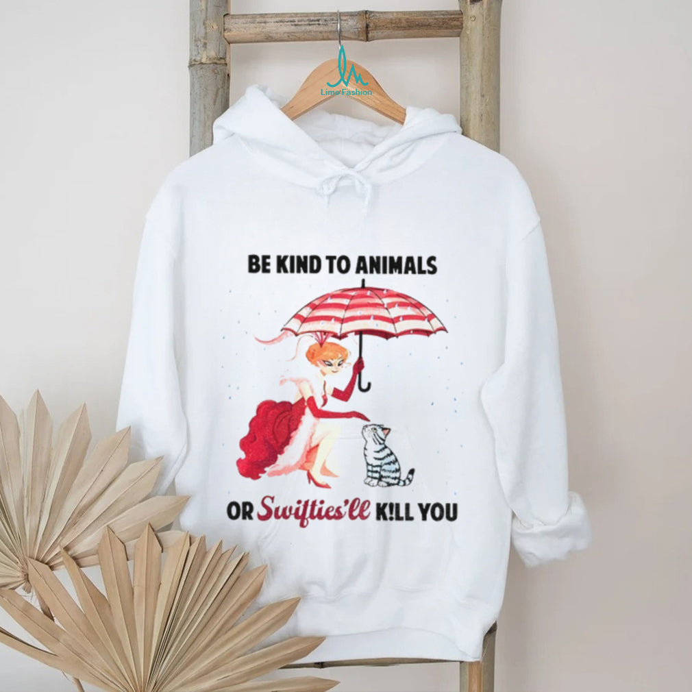Be Kind To Animals Or Swifties’ll Kill You Shirt