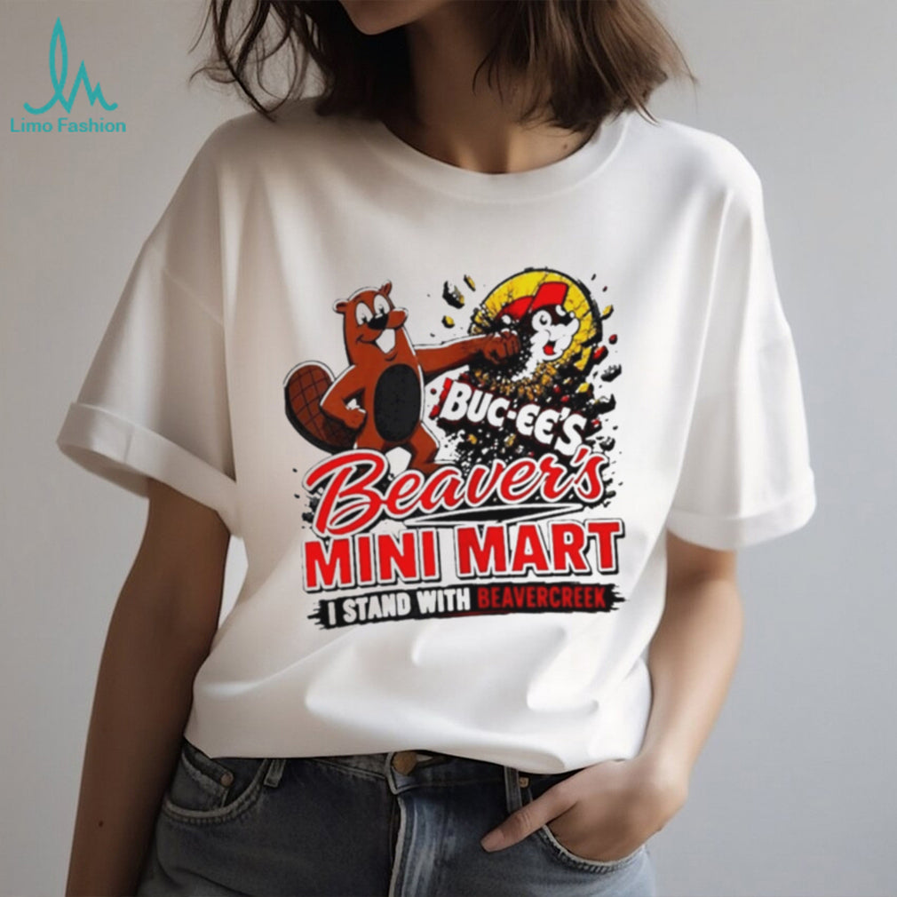 Buc ee’s Beaver’s Mini Mart I Stand with Beavercreek shirt