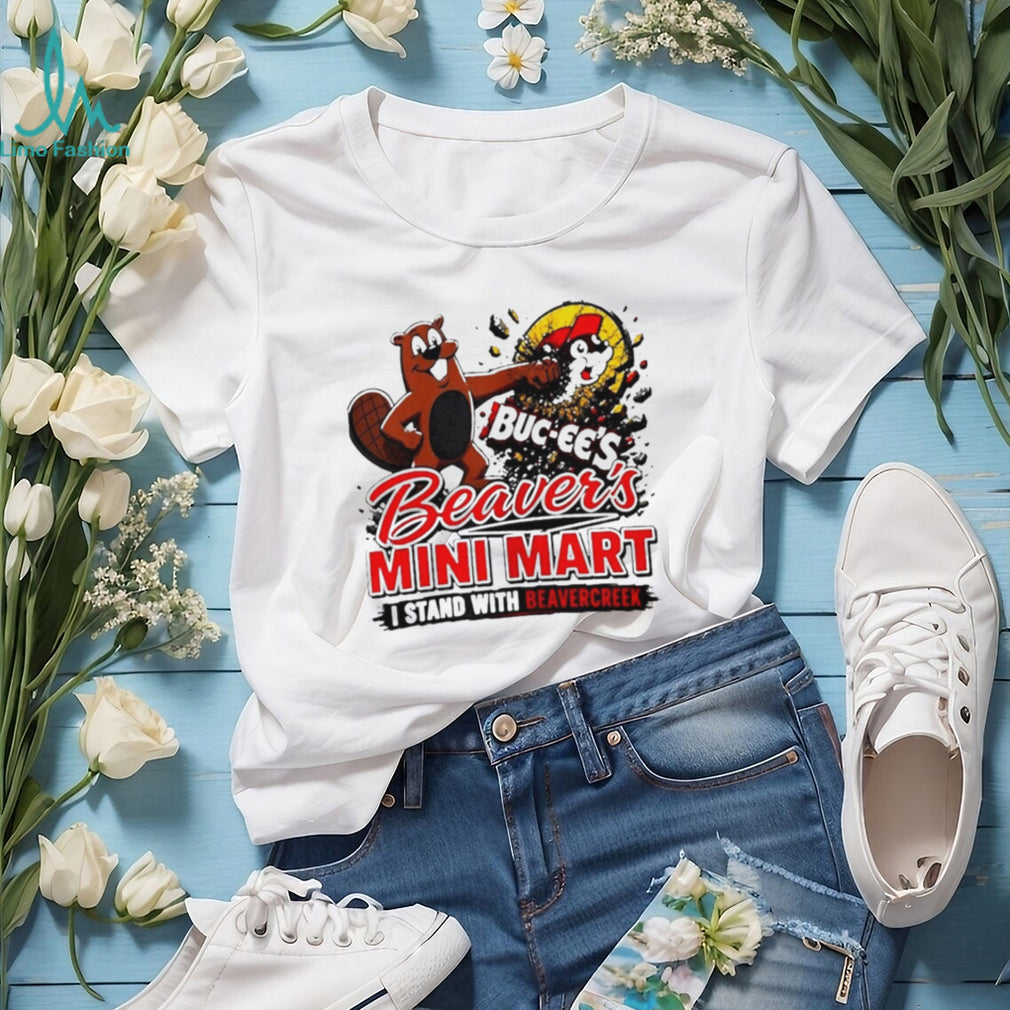 Buc ee’s Beaver’s Mini Mart I Stand with Beavercreek shirt