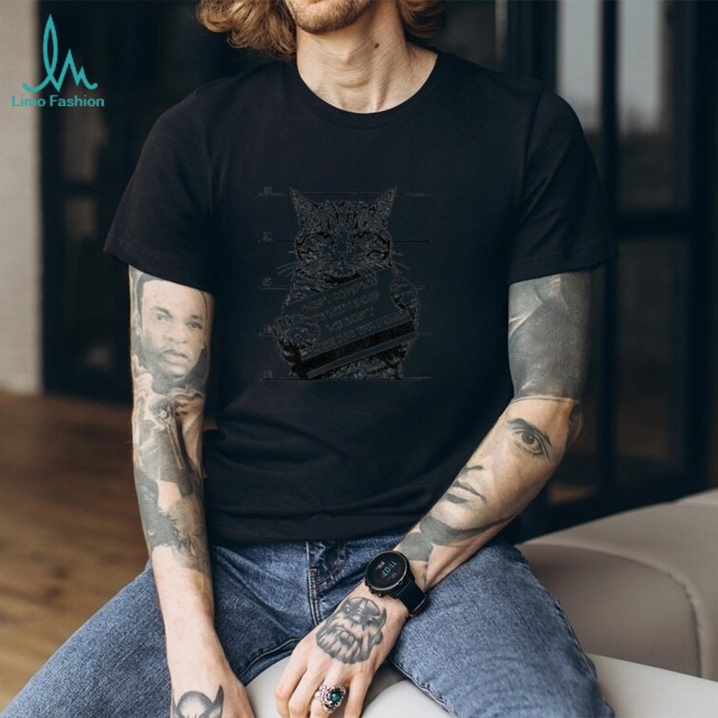 Cat Mugshot Don’t Compare Us With Dogs We Don’t Work For The Police Shirt