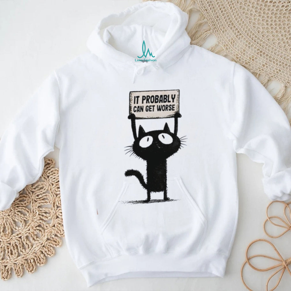 Cat holding sign it probably can get worse shirt