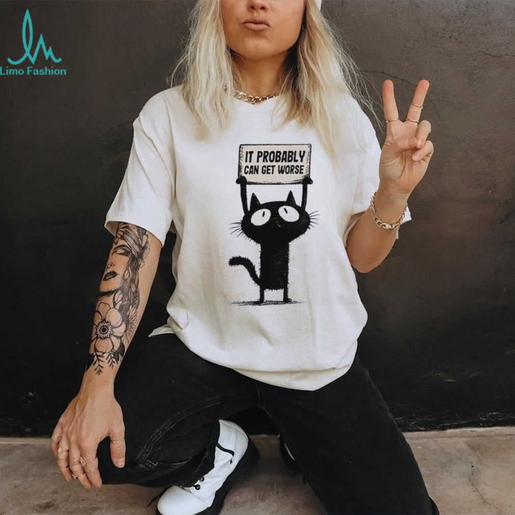 Cat holding sign it probably can get worse shirt