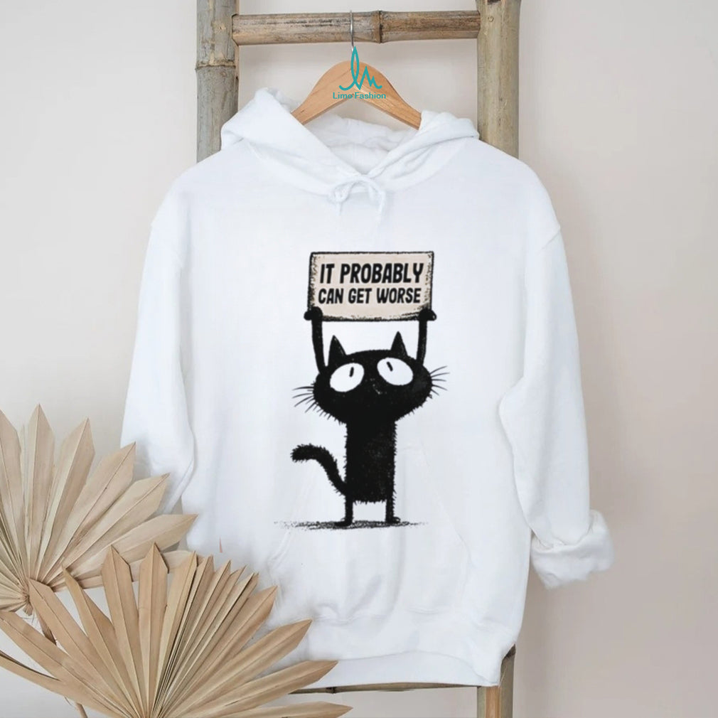 Cat holding sign it probably can get worse shirt