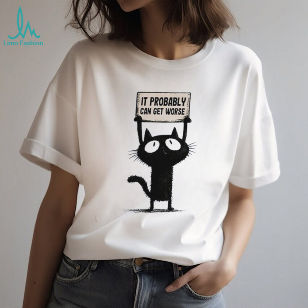 Cat holding sign it probably can get worse shirt
