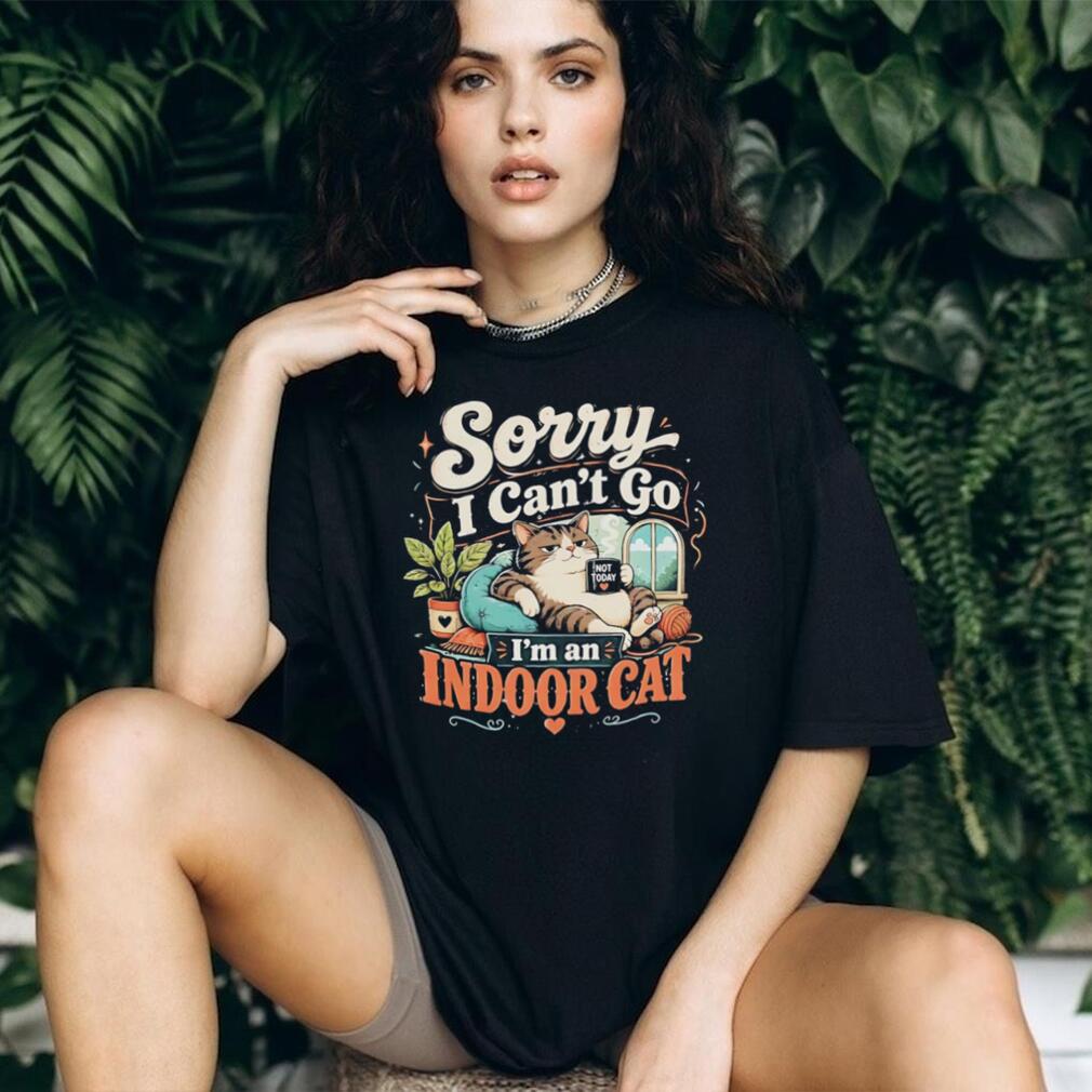 Cat sorry i can’t go i’m an indoor chill shirt
