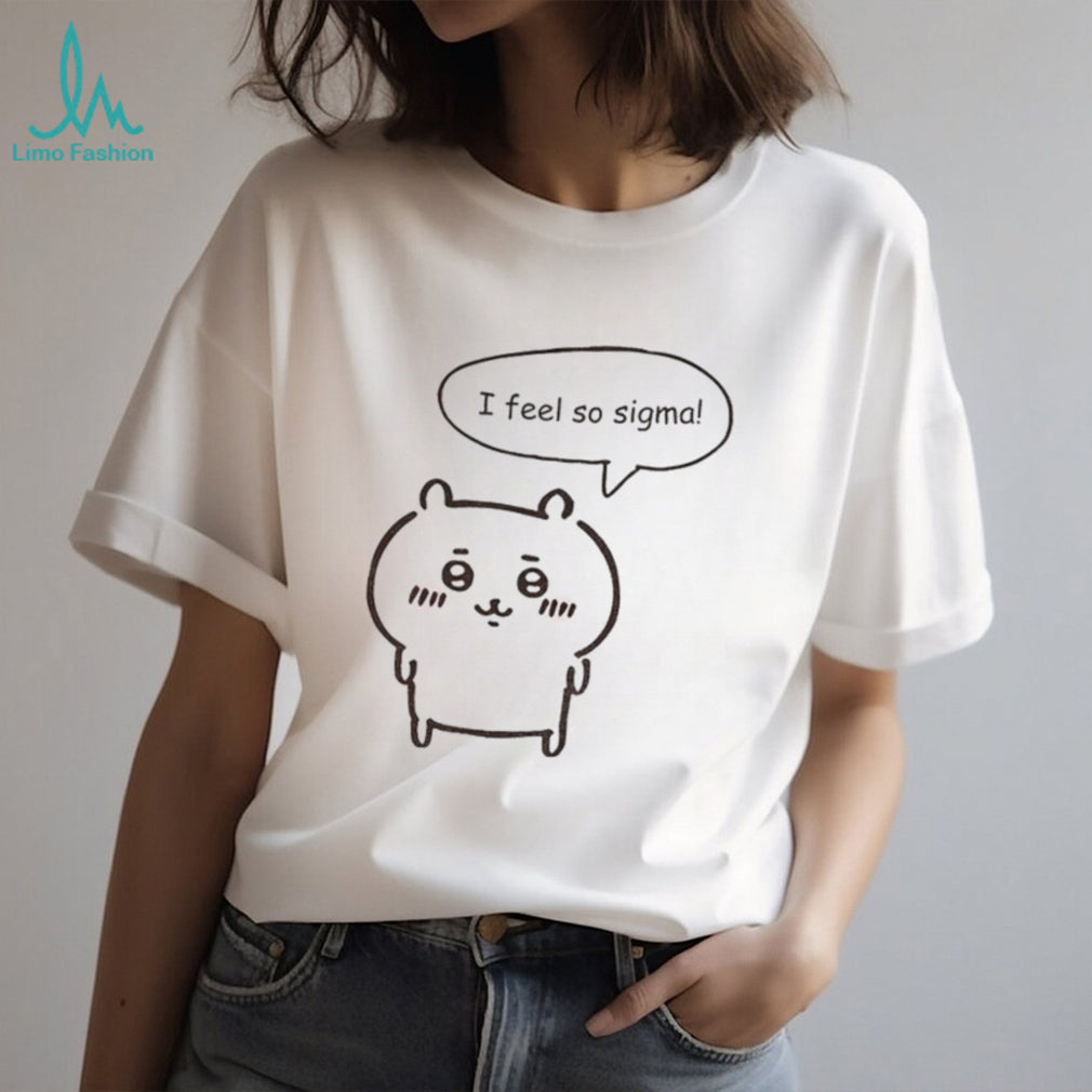 Chikawa Kawaii Anime I feel so sigma shirt