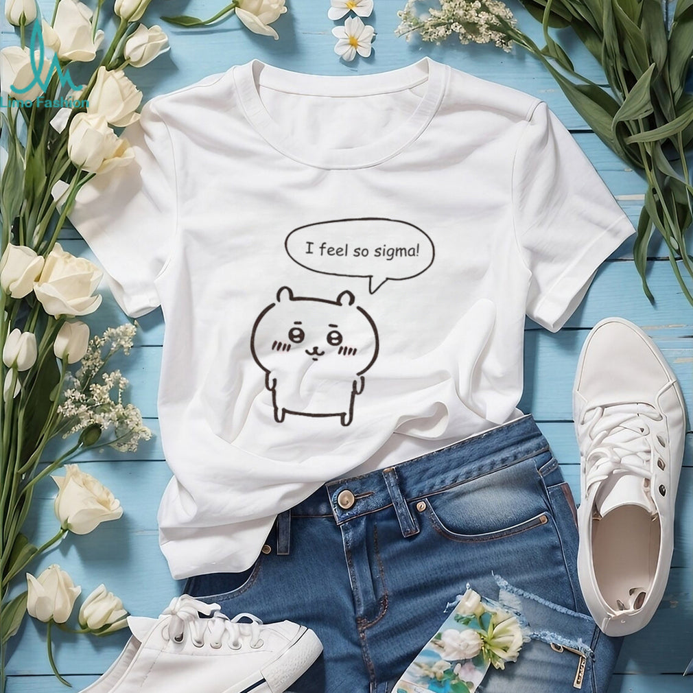 Chikawa Kawaii Anime I feel so sigma shirt