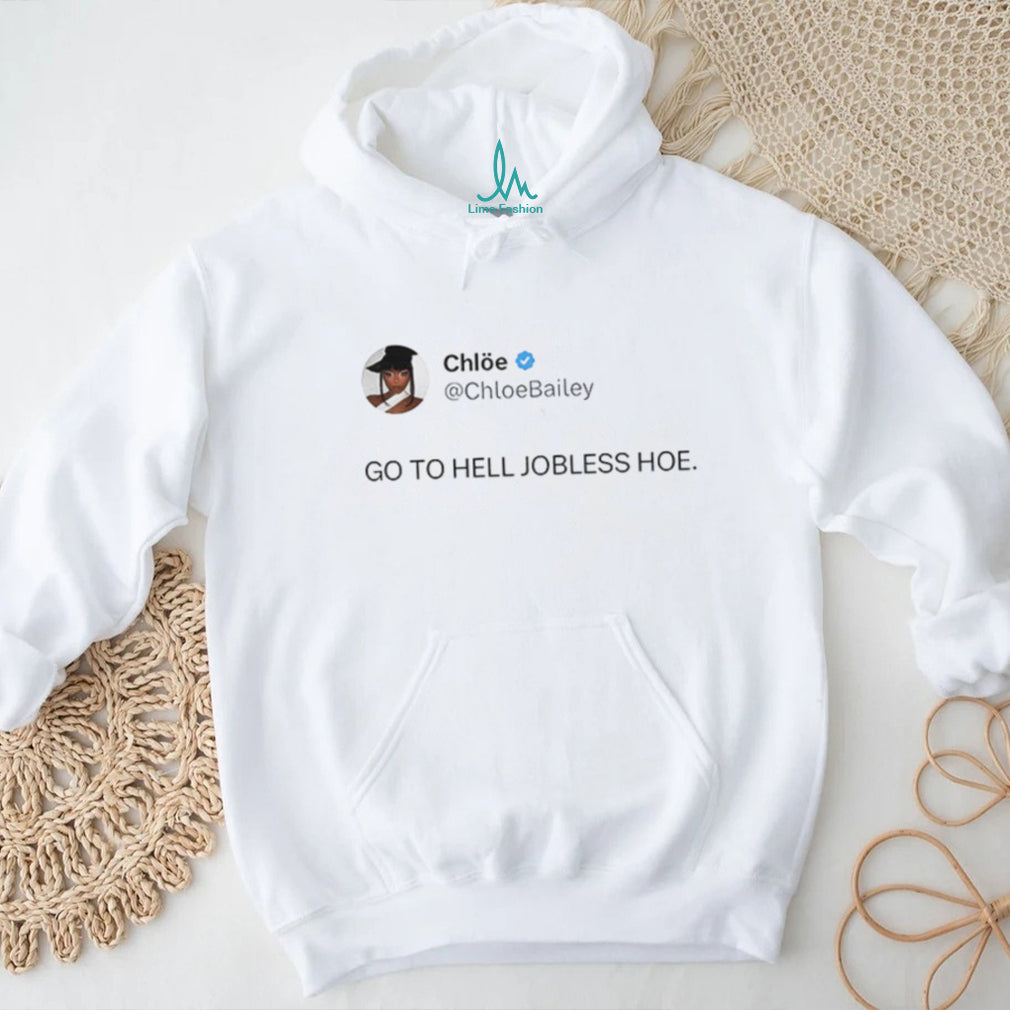 Chloe Bailey Go To Hell Jobless Hoe shirt