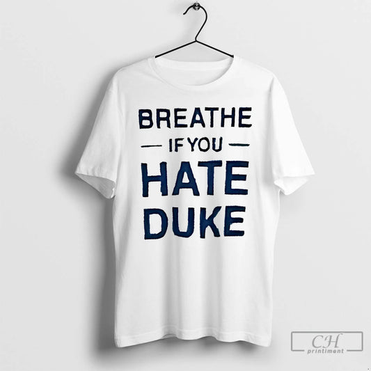 Classic Breathe If You Hate Duke