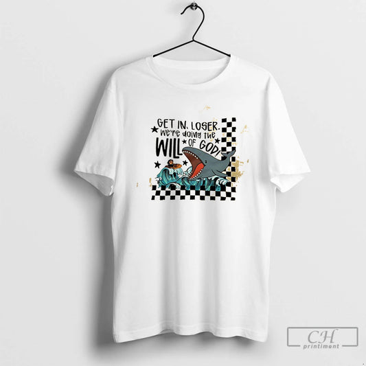 Classic Get In Loser Were Doing The Will Of God Whale