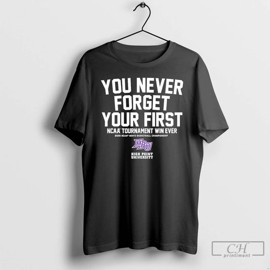 Classic High Point Panthers Basketball You Never Forget Your First Ncaa Tournament Win T Shirts