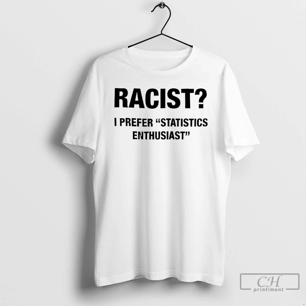 Classic I Prefer Statistics Enthusiast Racist