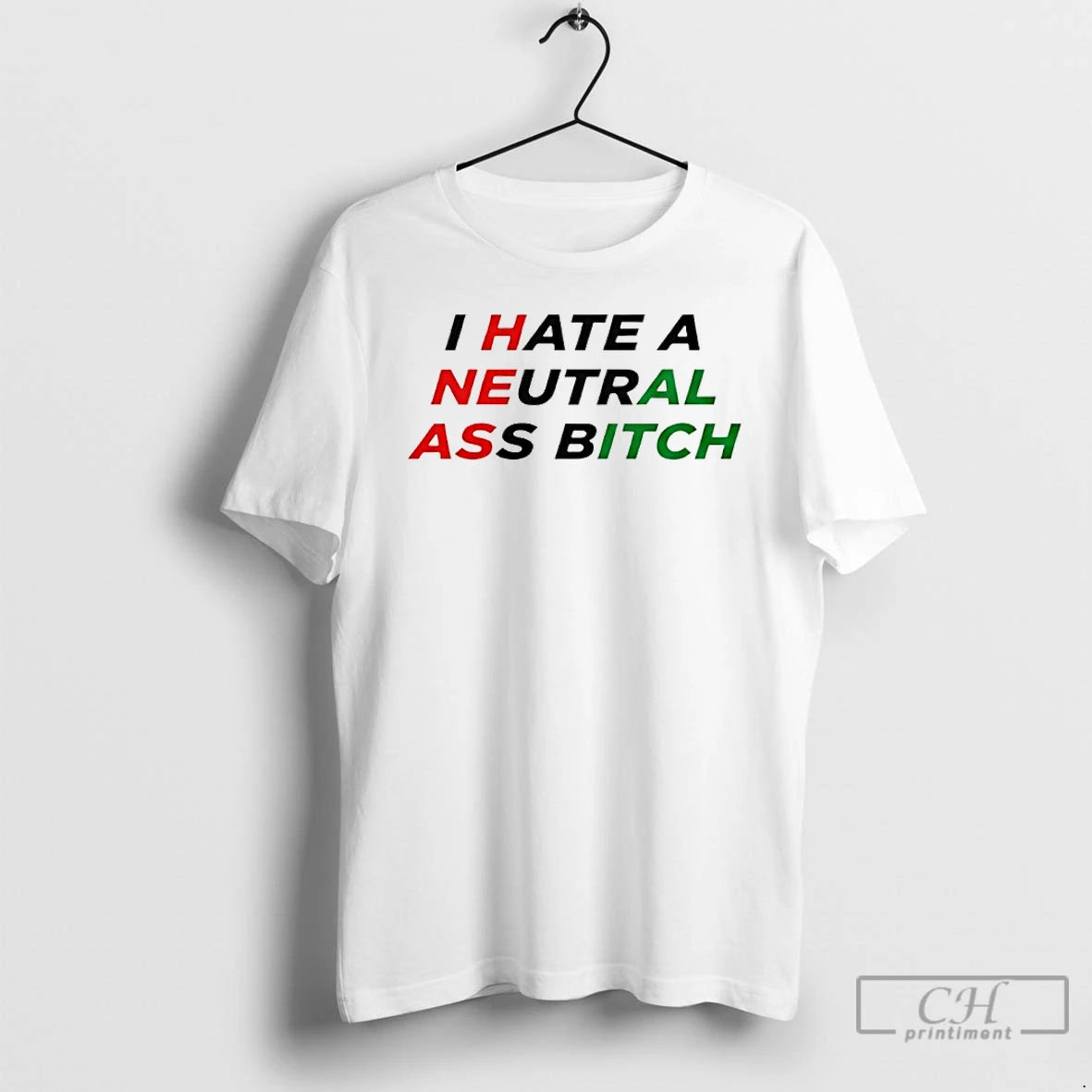 Classic I Hate A Neutral Ass Bitch