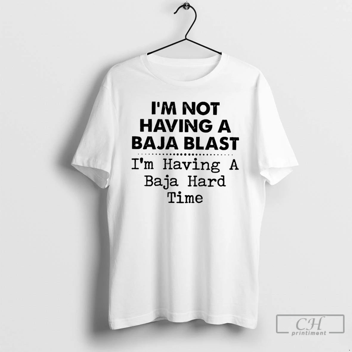 Classic Im Not Having A Baja Blast Im Having A Baja Hard Time T Shirts