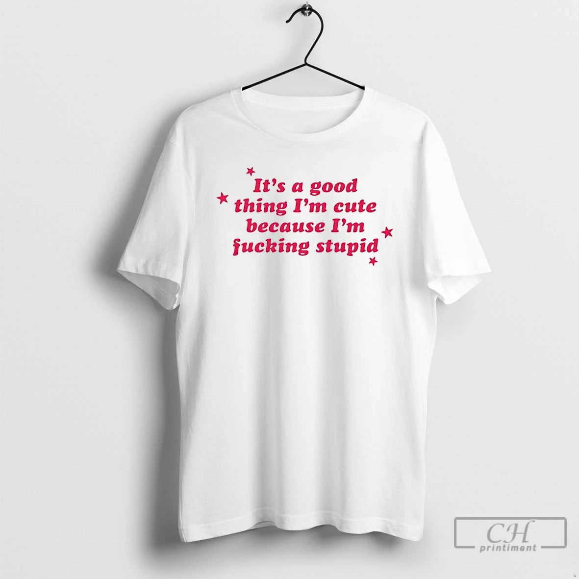 Classic Its A Good Thing Im Cute Because Im Fucking Stupid