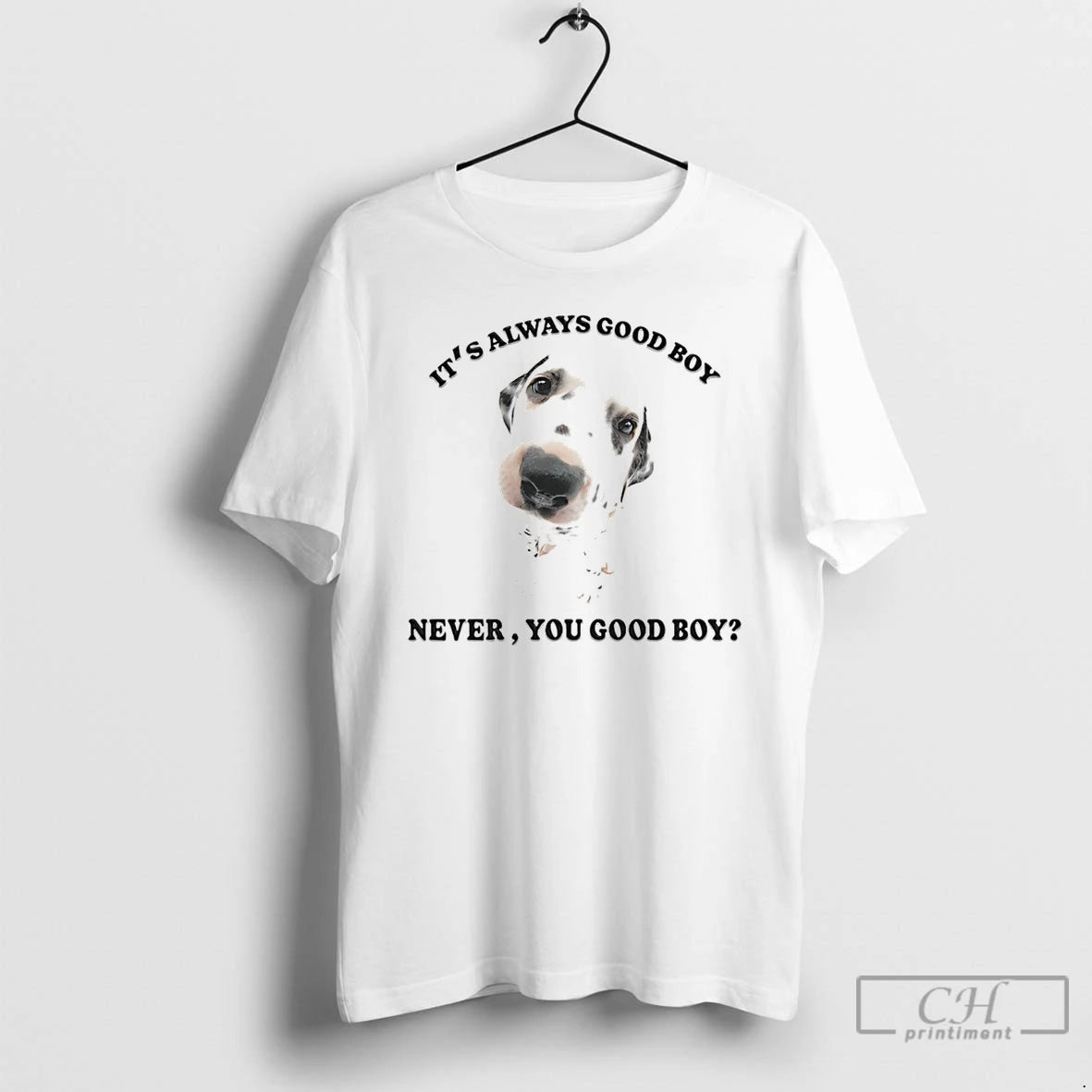 Classic Its Always Good Boy Never You Good Boy