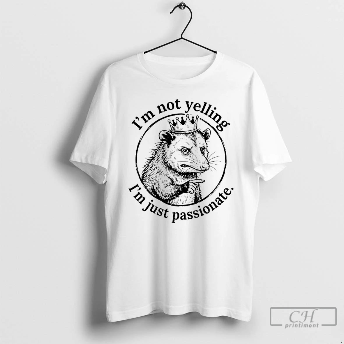 Classic King Possum Im Not Yelling Im Just Passionate